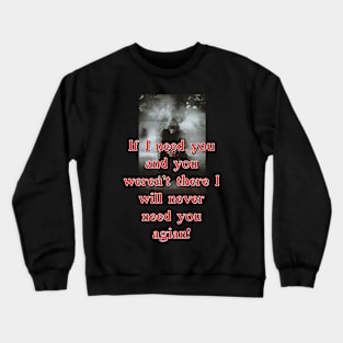 Need you Crewneck Sweatshirt